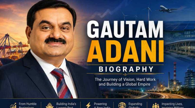 Gautam Adani Biography - From Small Town Entrepreneur to Global Business Leader