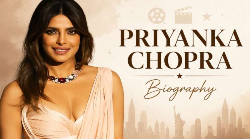 Priyanka Chopra Biography - From Bollywood Star to Global Icon