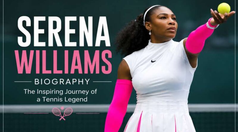 Serena Williams Biography - The Inspiring Journey of a Tennis Legend and Global Icon