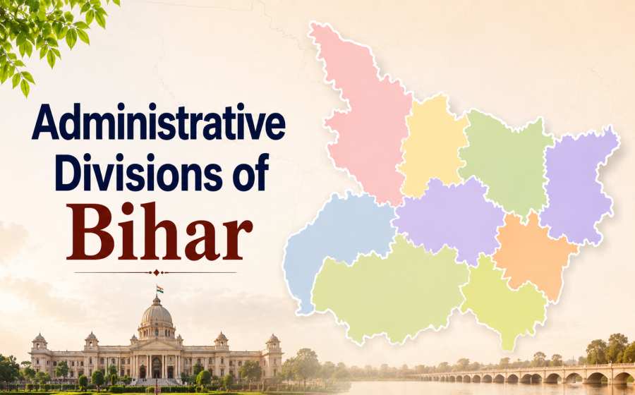 Administrative Divisions of Bihar - Understanding the State’s Administrative Structure