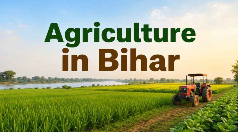 Agriculture in Bihar - Major Crops, Traditional Wisdom and Modern Farming Practices