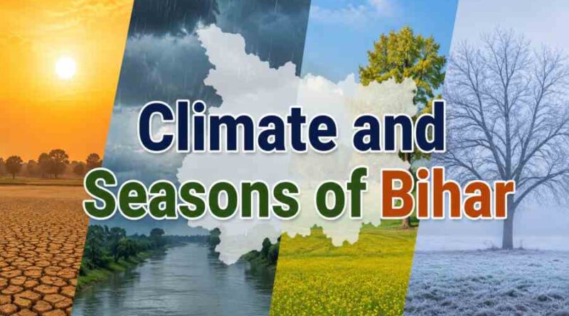 Climate and Seasons of Bihar - Weather Patterns, Rainfall and Seasonal Changes