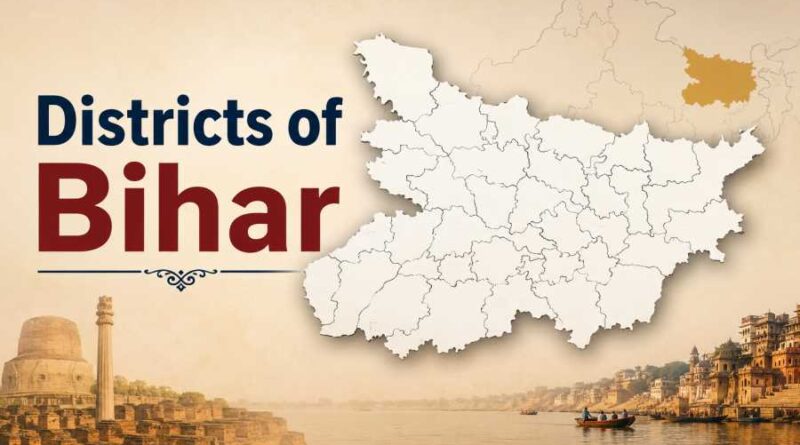 Districts of Bihar - Historical, Cultural and Administrative Overview