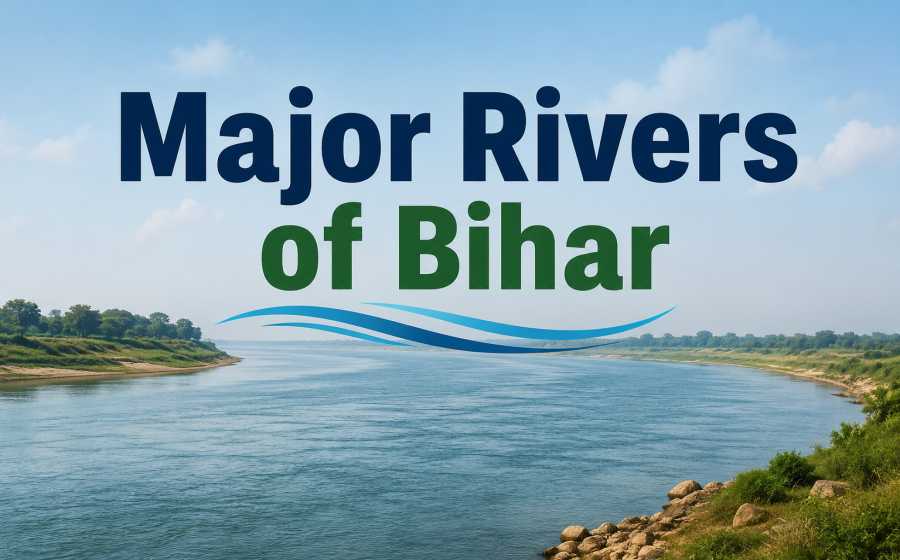 Major Rivers of Bihar and Their Importance in Agriculture, Economy, Culture and Transportation