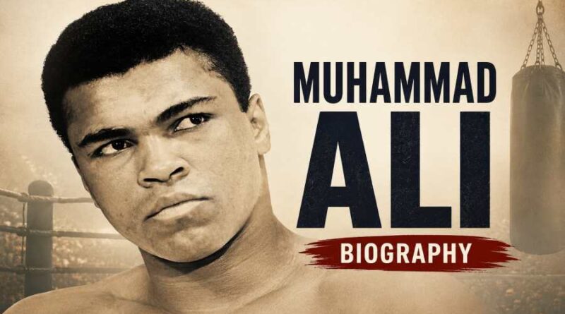 Muhammad Ali Biography - Inspiring Journey of The Greatest Boxer of All Time
