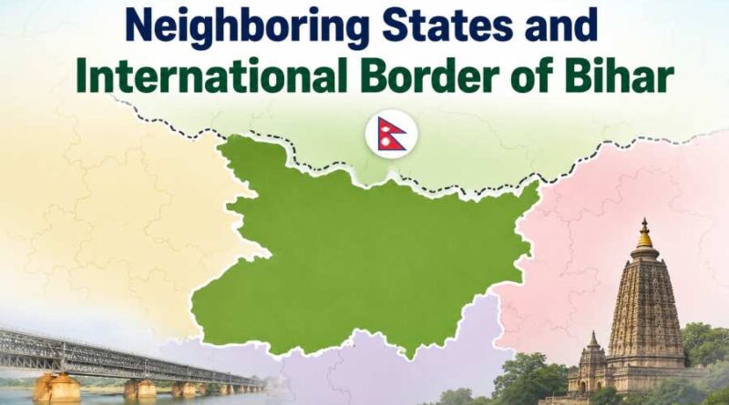 Neighboring States and International Border of Bihar - Nepal Border, Geography and Strategic Importance