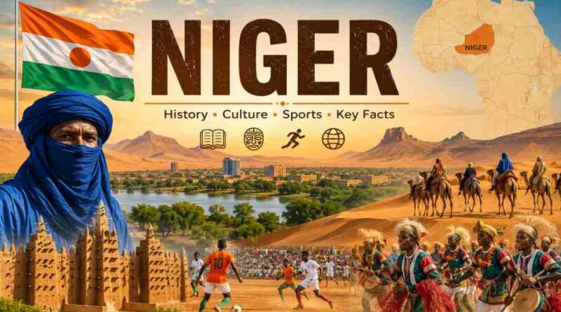 Niger - History, Culture, Sports and Fascinating Facts About the Saharan Nation