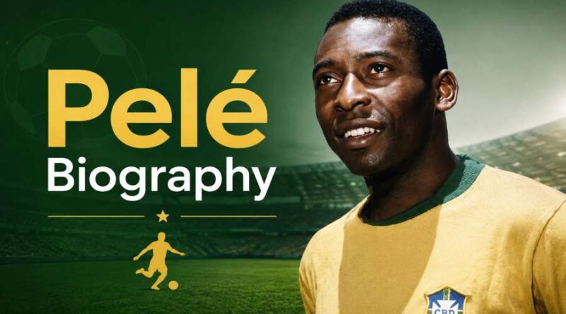 Pelé Biography - The Legendary Football King Who Changed the Beautiful Game Forever