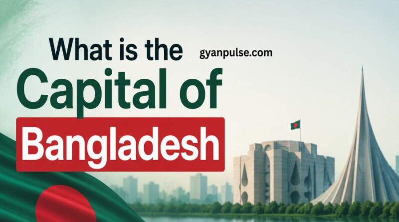 What is the Capital of Bangladesh - History, Area, Population, Culture, Sports and Neighboring Countries