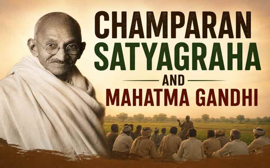 Champaran Satyagraha and Mahatma Gandhi - The Movement That Changed India's Freedom Struggle