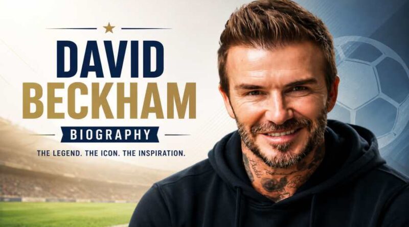 David Beckham Biography - From Football Legend to Global Icon