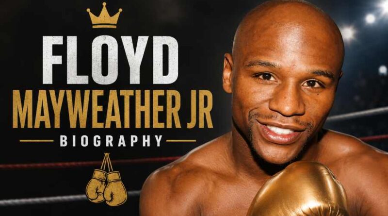 Floyd Mayweather Jr Biography - The Undefeated Boxing Legend Who Changed the Sport