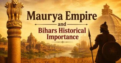 Maurya Empire and Bihars Historical Importance - The Cradle of India's First Great Empire