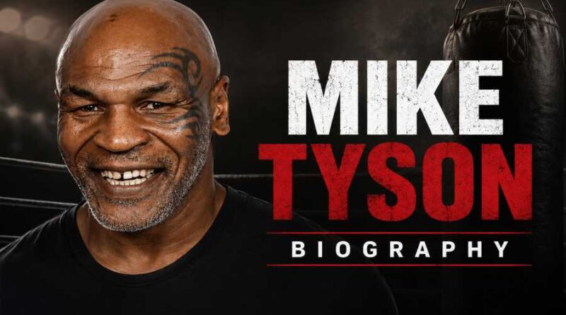 Mike Tyson Biography - The Incredible Rise, Fall, Comeback and Legacy of a Boxing Legend