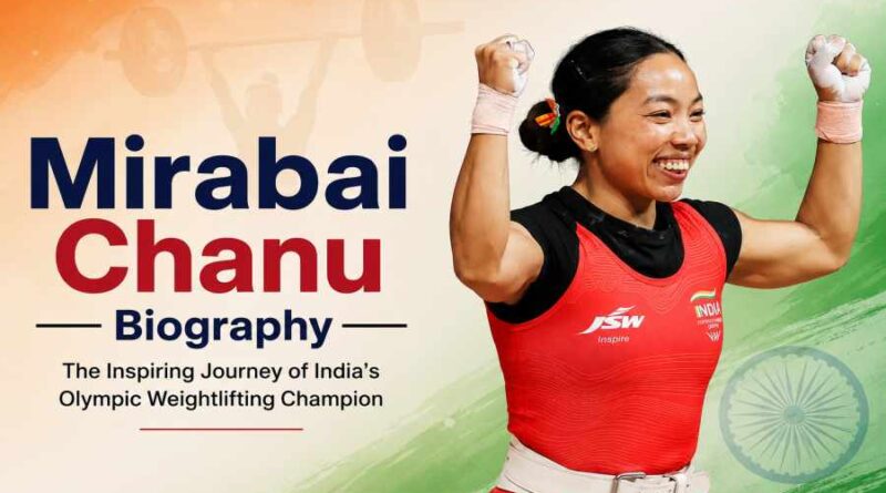 Mirabai Chanu Biography - India’s Olympic Weightlifting Champion and Inspiring Journey