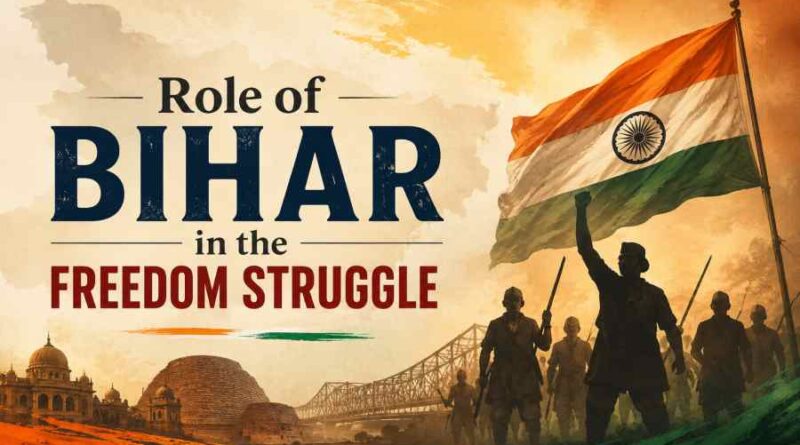 Role of Bihar in the Freedom Struggle - The Land That Inspired India's Independence