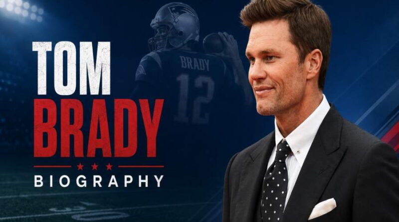 Tom Brady Biography - The Legendary NFL Quarterback Who Redefined Greatness