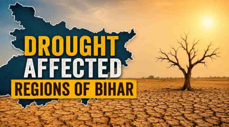 Drought Affected Regions of Bihar - Causes, Impacts and Effective Solutions