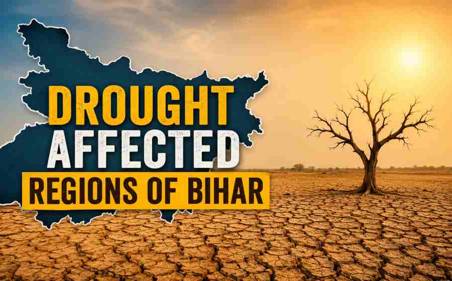 Drought Affected Regions of Bihar - Causes, Impacts and Effective Solutions