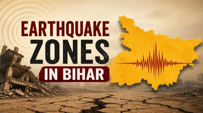 Earthquake Zones in Bihar - Risk Areas, Safety Measures and Disaster Management