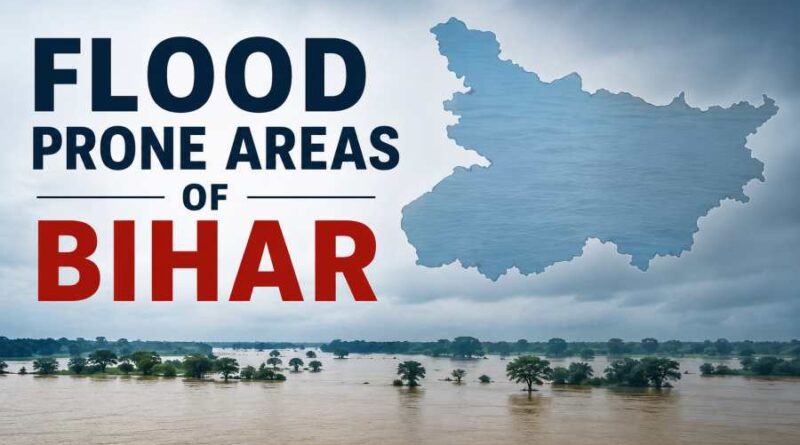 Flood Prone Areas of Bihar - Causes, Challenges and Effective Solutions
