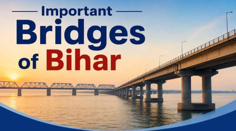 Important Bridges of Bihar - History, Connectivity and Significance