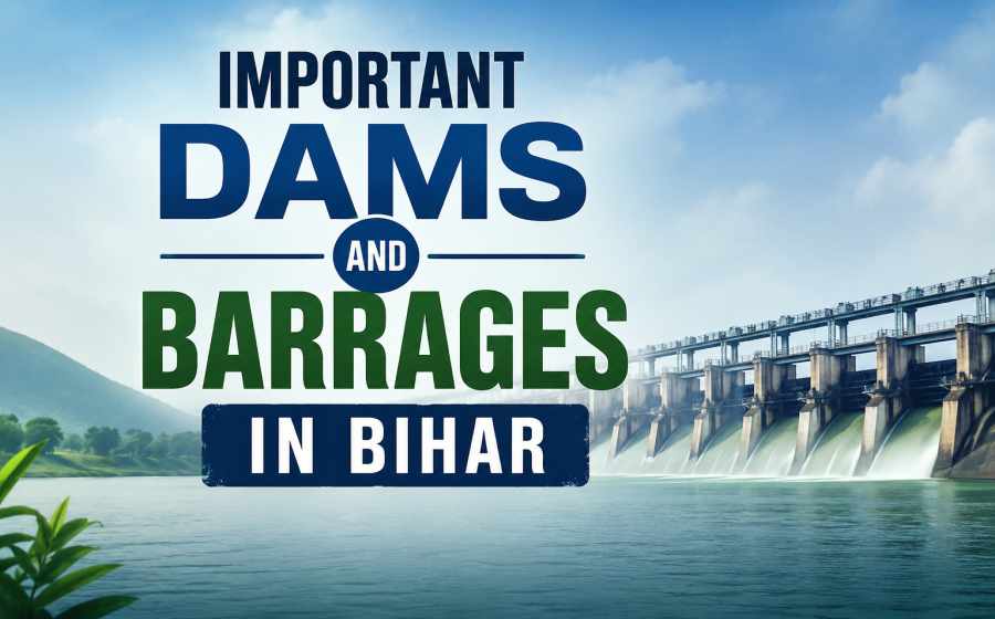 Important Dams and Barrages in Bihar - Major Water Projects and Their Importance