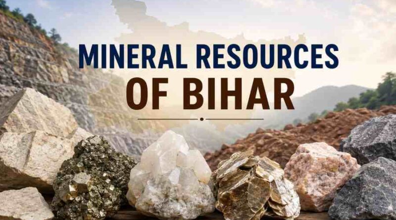 Mineral Resources of Bihar - Major Minerals, Distribution and Economic Importance