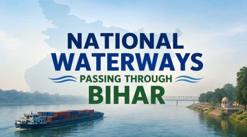 National Waterways Passing Through Bihar - Routes, Rivers and Importance