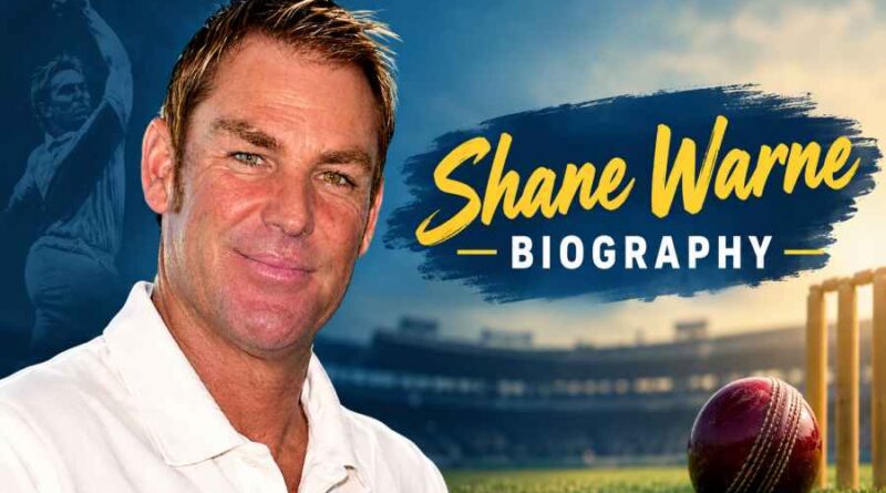 Shane Warne Biography - The King of Spin Who Changed Cricket Forever