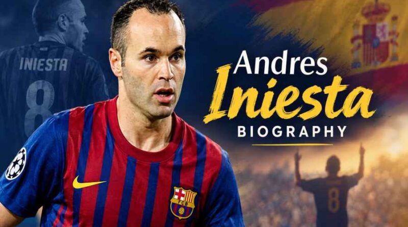 Andres Iniesta Biography - The Humble Genius Who Made Football History