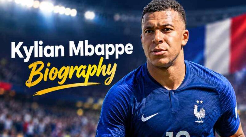 Kylian Mbappe Biography - Early Life, Career and Achievements