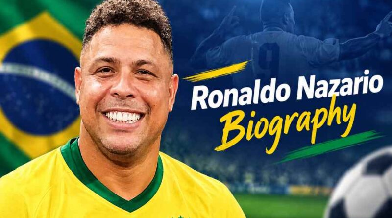 Ronaldo Nazario Biography - The Phenomenal Journey of Brazil’s Legendary Football Striker